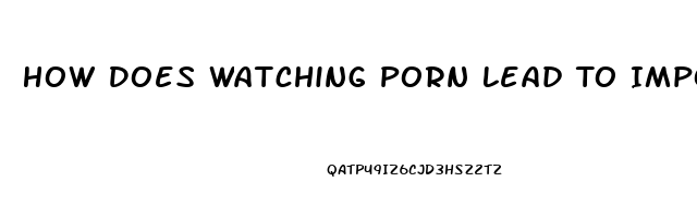 How Does Watching Porn Lead To Impotence