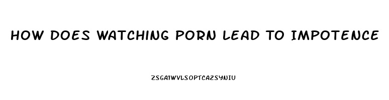 How Does Watching Porn Lead To Impotence