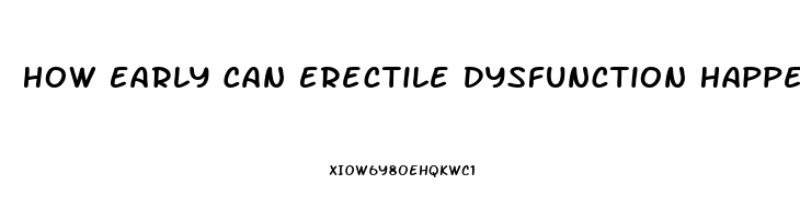 How Early Can Erectile Dysfunction Happen