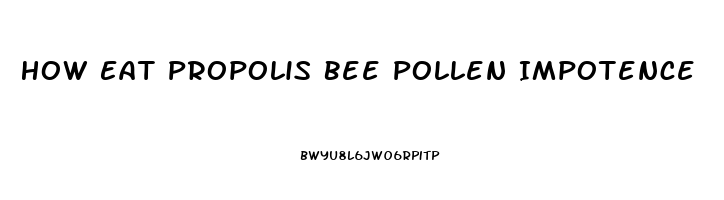 How Eat Propolis Bee Pollen Impotence