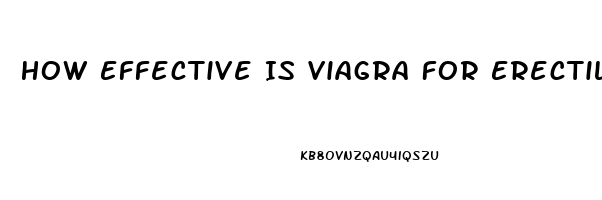 How Effective Is Viagra For Erectile Dysfunction