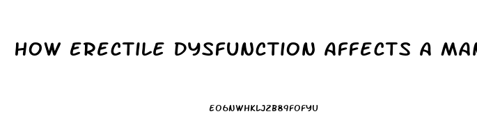 How Erectile Dysfunction Affects A Man
