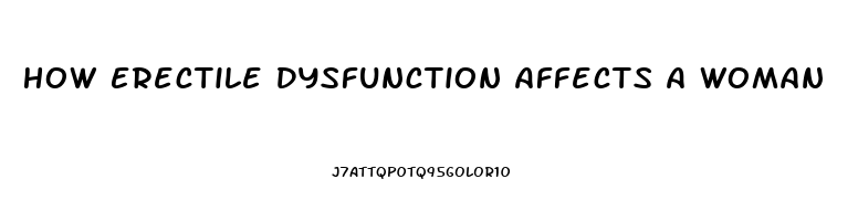 How Erectile Dysfunction Affects A Woman