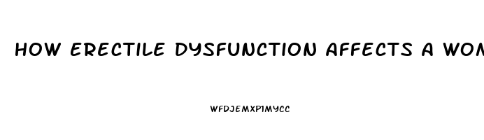How Erectile Dysfunction Affects A Woman