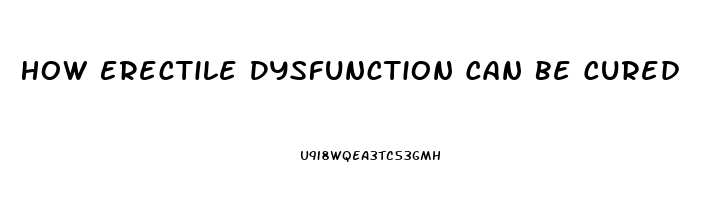 How Erectile Dysfunction Can Be Cured