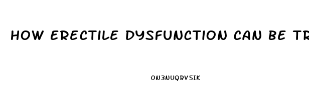 How Erectile Dysfunction Can Be Treated