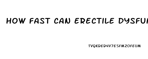 How Fast Can Erectile Dysfunction Be Cured