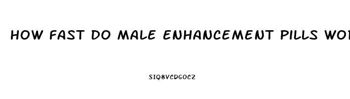 How Fast Do Male Enhancement Pills Work