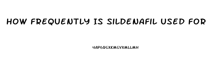 How Frequently Is Sildenafil Used For Infants In The Us