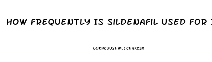 How Frequently Is Sildenafil Used For Infants In The Us