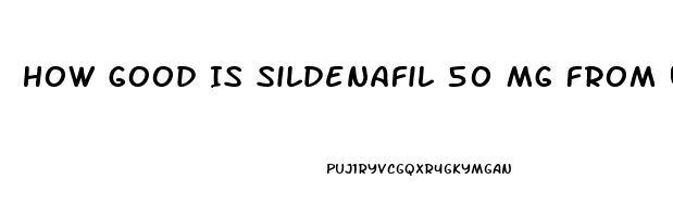 How Good Is Sildenafil 50 Mg From Uk