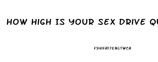 How High Is Your Sex Drive Quiz