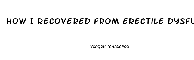 How I Recovered From Erectile Dysfunction