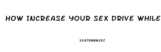 How Increase Your Sex Drive While Using Mirana