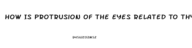 How Is Protrusion Of The Eyes Related To Thyroid Dysfunction