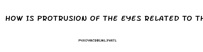How Is Protrusion Of The Eyes Related To Thyroid Dysfunction