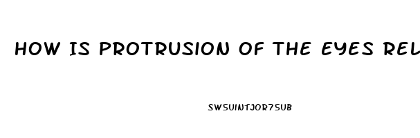 How Is Protrusion Of The Eyes Related To Thyroid Dysfunction