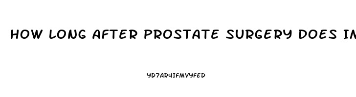 How Long After Prostate Surgery Does Impotence Last