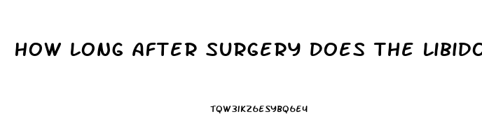 How Long After Surgery Does The Libido Come Back