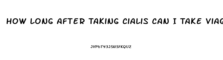 How Long After Taking Cialis Can I Take Viagra