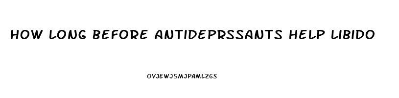How Long Before Antideprssants Help Libido