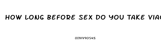 How Long Before Sex Do You Take Viagra