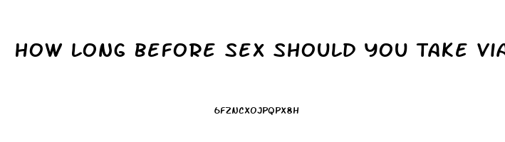 How Long Before Sex Should You Take Viagra