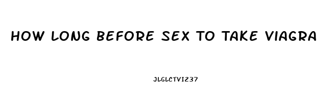 How Long Before Sex To Take Viagra