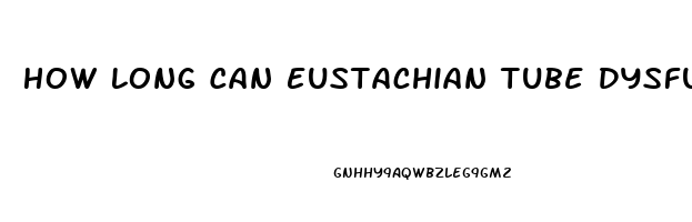 How Long Can Eustachian Tube Dysfunction Last