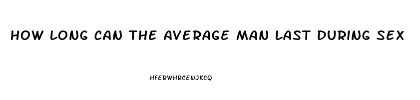 How Long Can The Average Man Last During Sex