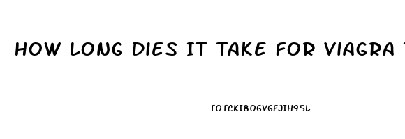 How Long Dies It Take For Viagra To Work