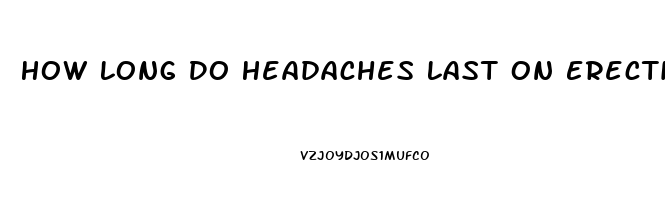 How Long Do Headaches Last On Erection Pills