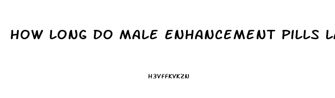 How Long Do Male Enhancement Pills Last