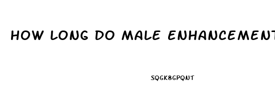 How Long Do Male Enhancement Pills Last