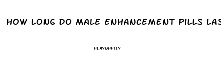 How Long Do Male Enhancement Pills Last