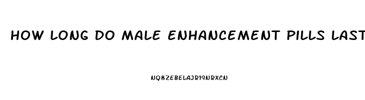 How Long Do Male Enhancement Pills Last