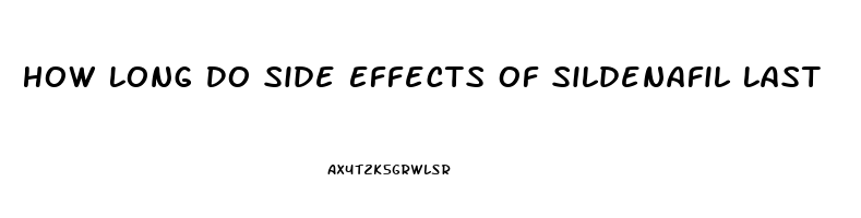 How Long Do Side Effects Of Sildenafil Last