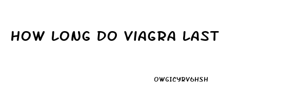 How Long Do Viagra Last