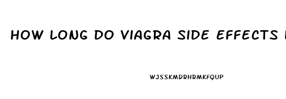 How Long Do Viagra Side Effects Last