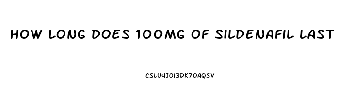 How Long Does 100mg Of Sildenafil Last