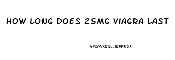 How Long Does 25mg Viagra Last