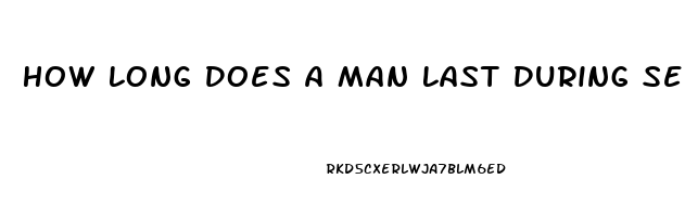 How Long Does A Man Last During Sex