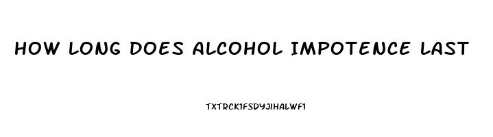 How Long Does Alcohol Impotence Last