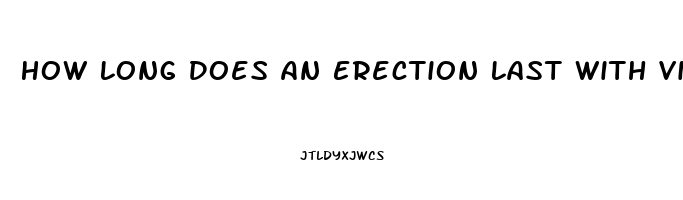 How Long Does An Erection Last With Viagra