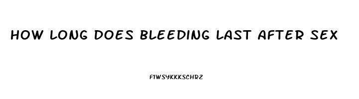 How Long Does Bleeding Last After Sex