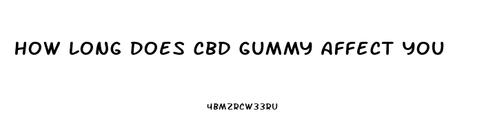 How Long Does Cbd Gummy Affect You