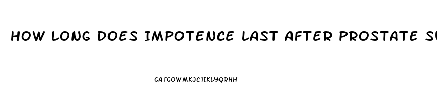 How Long Does Impotence Last After Prostate Surgery