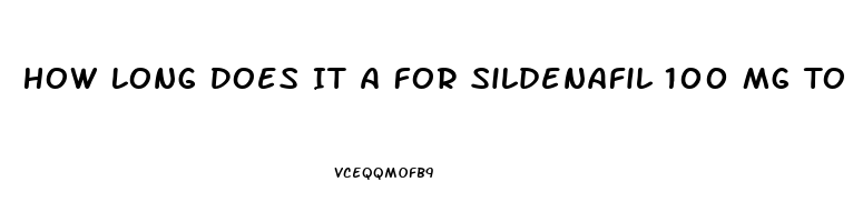 How Long Does It A For Sildenafil 100 Mg To Work