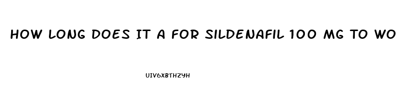 How Long Does It A For Sildenafil 100 Mg To Work