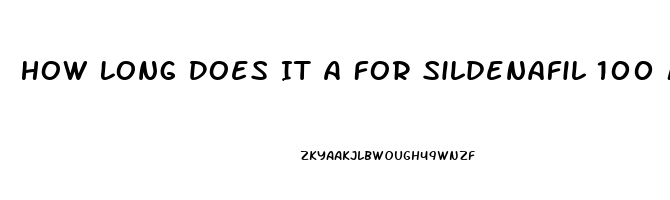 How Long Does It A For Sildenafil 100 Mg To Work